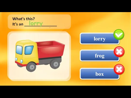 frog lorry box What’s this? It’s an _______________ lorry