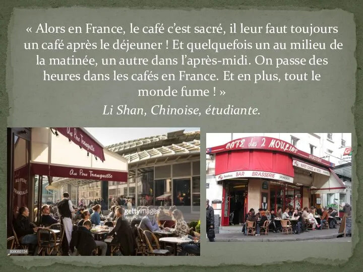 « Alors en France, le café c’est sacré, il leur faut toujours