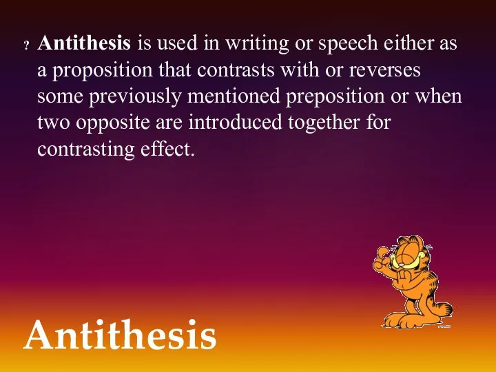 Antithesis is used in writing or speech either as a proposition that