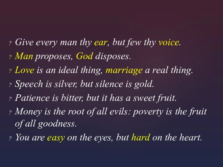 Give every man thy ear, but few thy voice. Man proposes, God