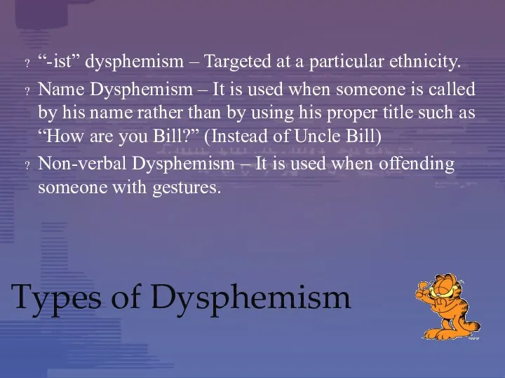 Types of Dysphemism “-ist” dysphemism – Targeted at a particular ethnicity. Name
