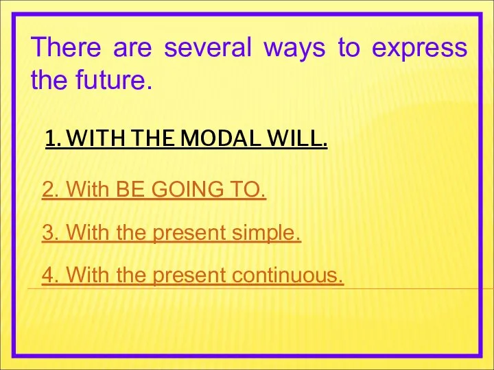 1. WITH THE MODAL WILL. There are several ways to express the