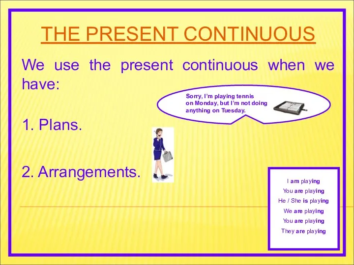 THE PRESENT CONTINUOUS We use the present continuous when we have: 2.