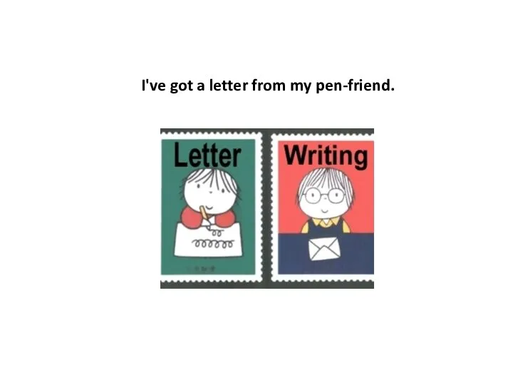 I've got a letter from my pen-friend.