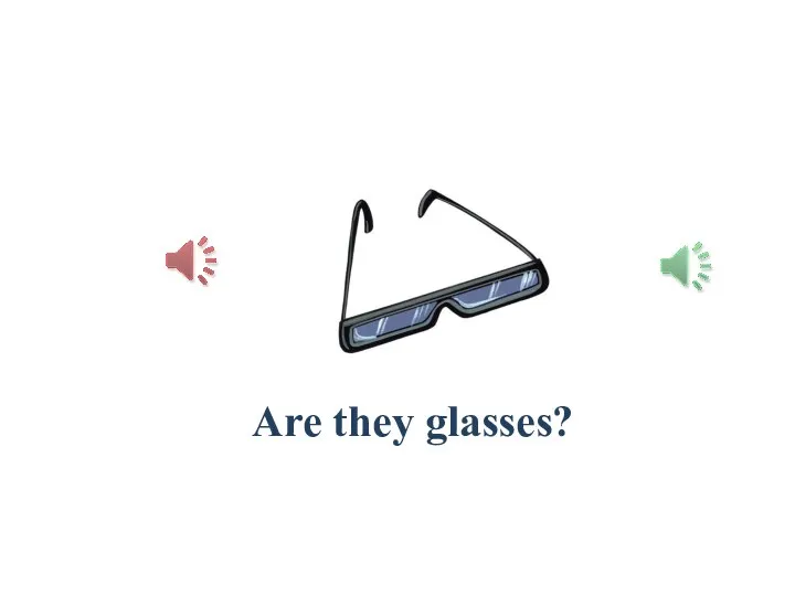 Are they glasses?