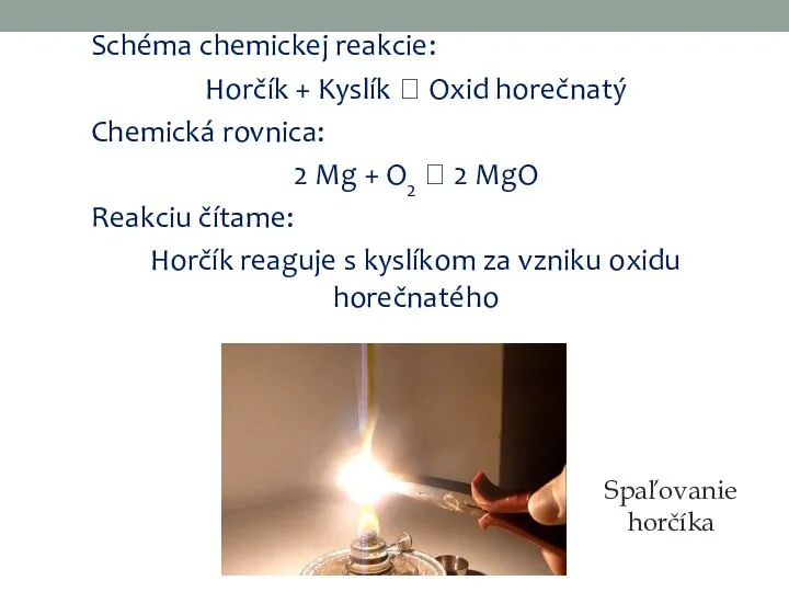 Schéma chemickej reakcie: Horčík + Kyslík ? Oxid horečnatý Chemická rovnica: 2