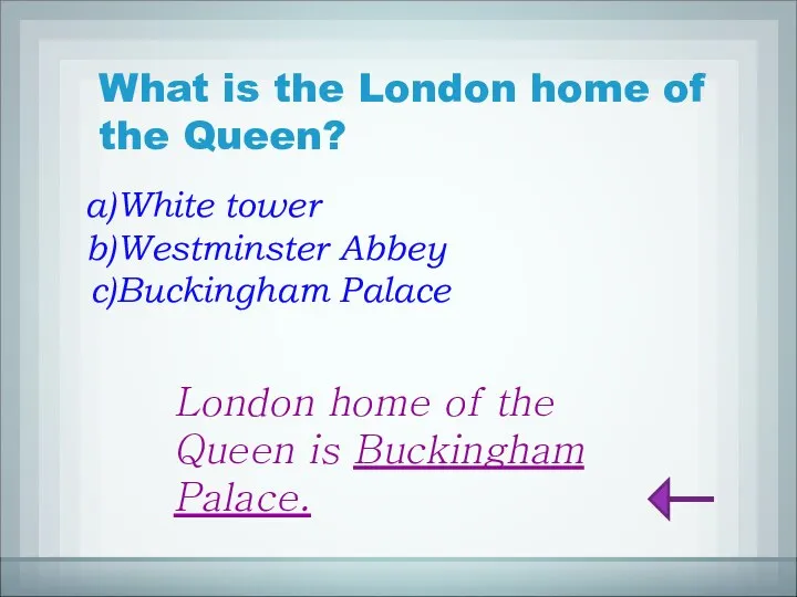 What is the London home of the Queen? White tower Westminster Abbey