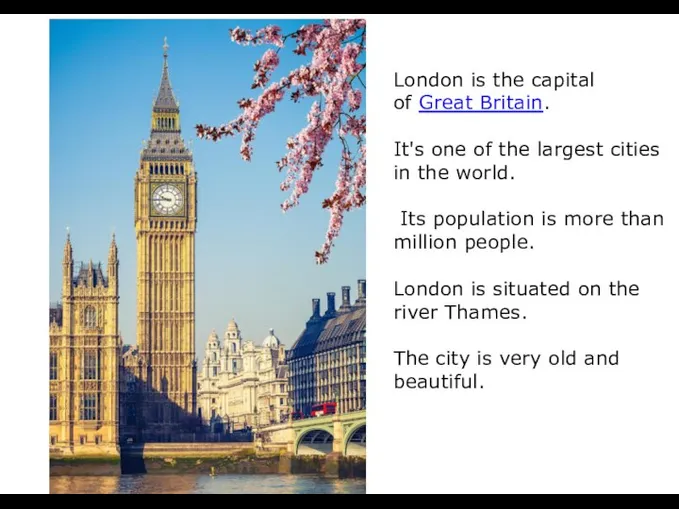 London is the capital of Great Britain. It's one of the largest