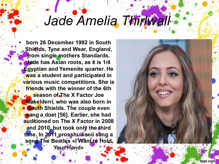 Jade Amelia Thirlwall born 26 December 1992 in South Shields, Tyne and