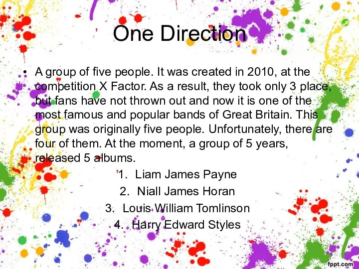 One Direction A group of five people. It was created in 2010,