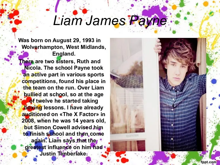 Liam James Payne Was born on August 29, 1993 in Wolverhampton, West