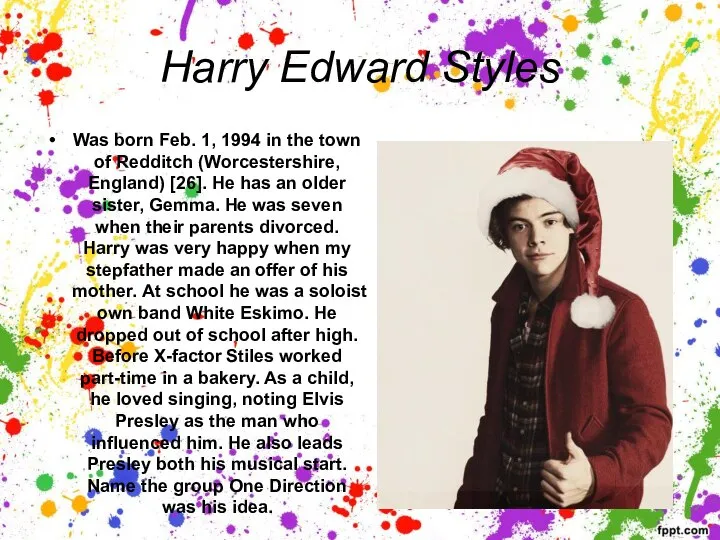 Harry Edward Styles Was born Feb. 1, 1994 in the town of