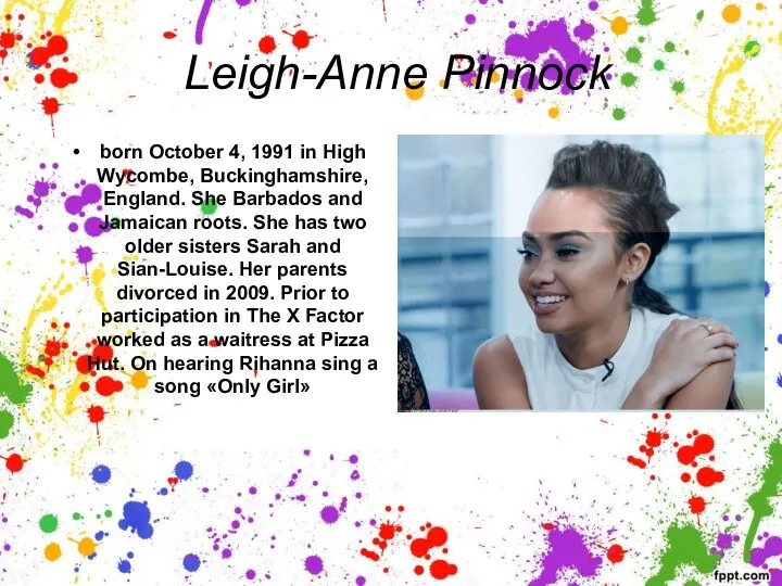 Leigh-Anne Pinnock born October 4, 1991 in High Wycombe, Buckinghamshire, England. She