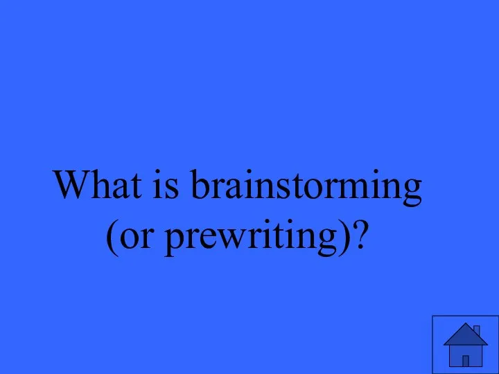 What is brainstorming (or prewriting)?