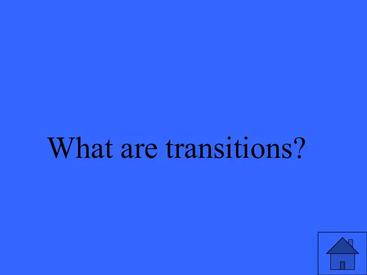 What are transitions?