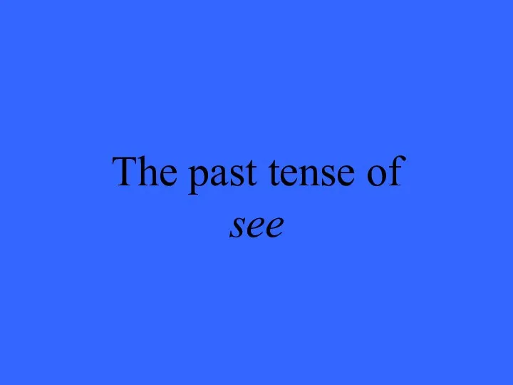 The past tense of see