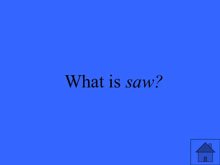 What is saw?