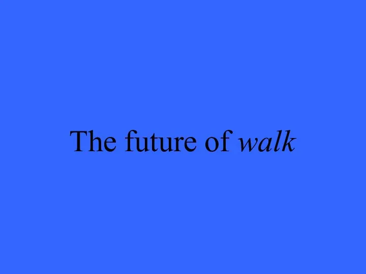 The future of walk