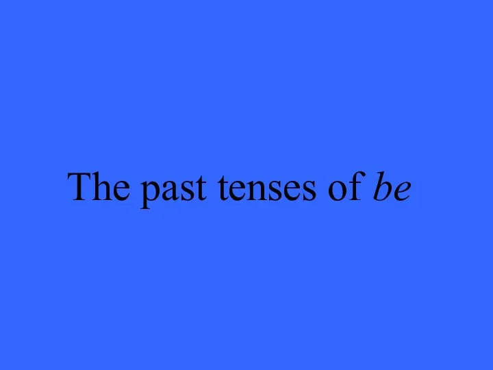 The past tenses of be