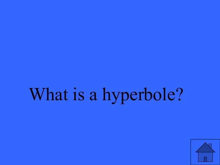 What is a hyperbole?