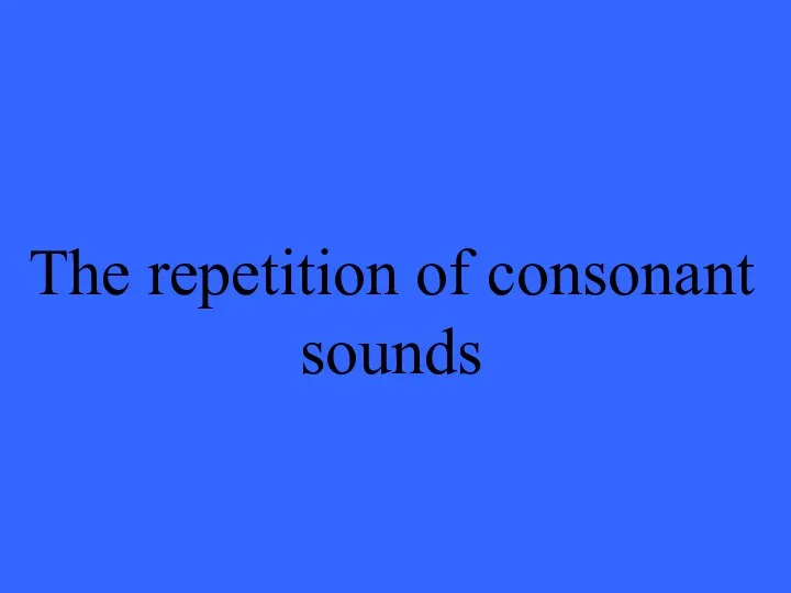 The repetition of consonant sounds