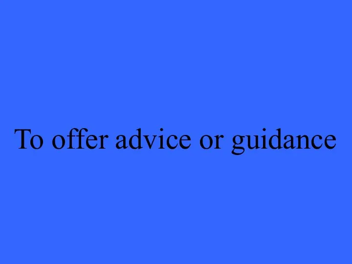 To offer advice or guidance