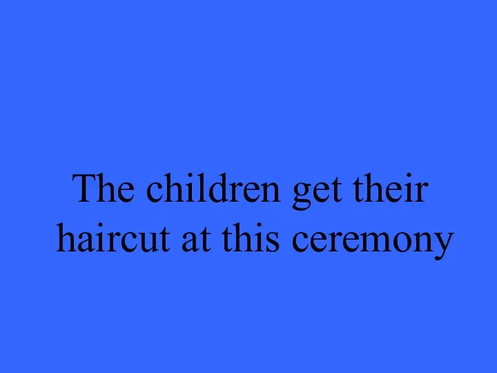 The children get their haircut at this ceremony
