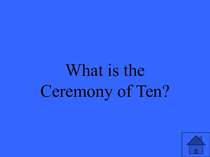 What is the Ceremony of Ten?