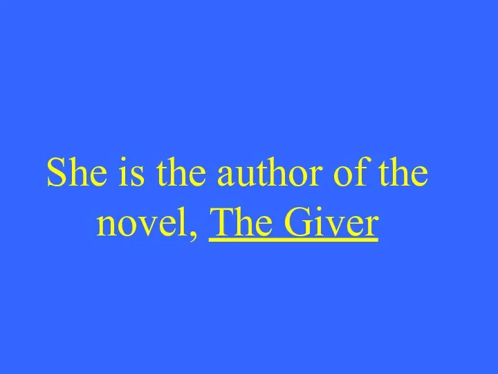 She is the author of the novel, The Giver