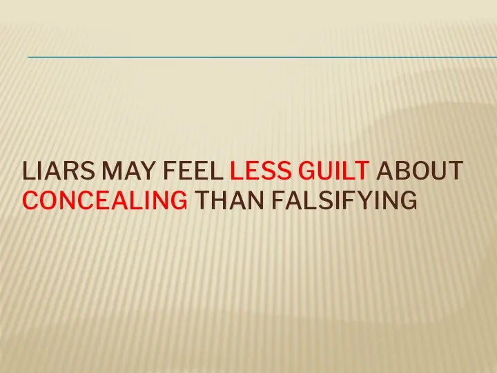 LIARS MAY FEEL LESS GUILT ABOUT CONCEALING THAN FALSIFYING