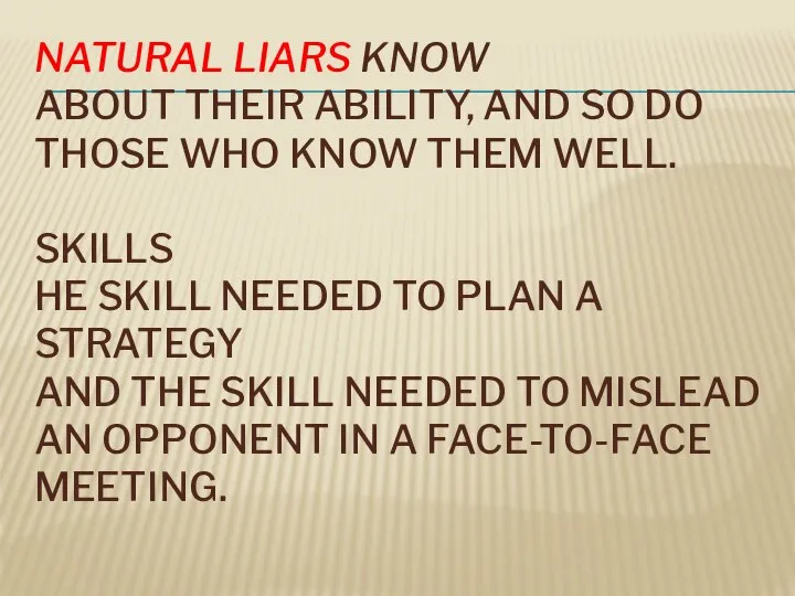 NATURAL LIARS KNOW ABOUT THEIR ABILITY, AND SO DO THOSE WHO KNOW