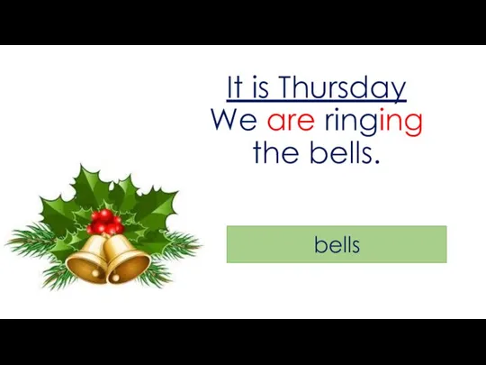 It is Thursday We are ringing the bells. bells