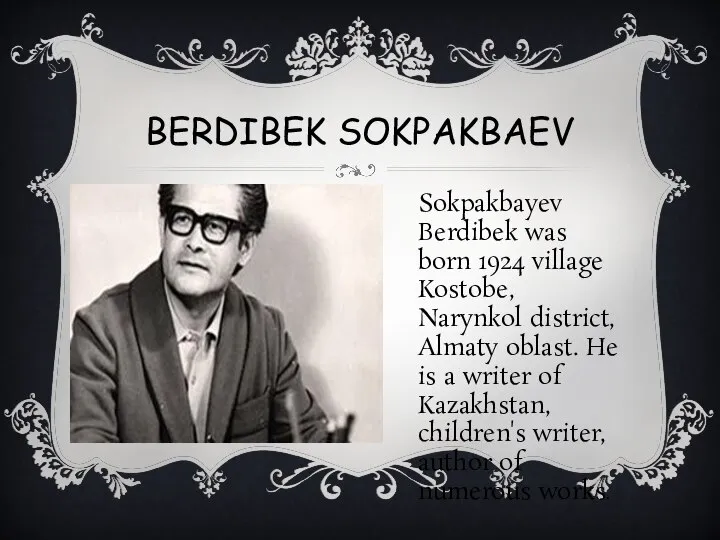 BERDIBEK SOKPAKBAEV Sokpakbayev Berdibek was born 1924 village Kostobe, Narynkol district, Almaty
