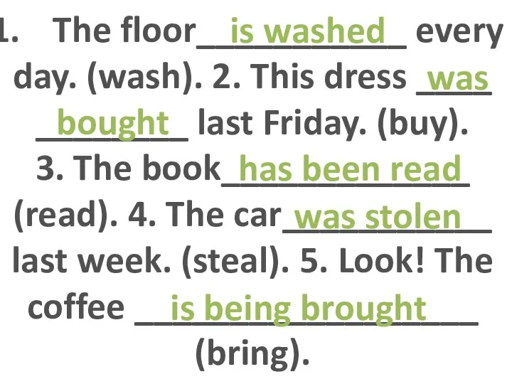 The floor___________ every day. (wash). 2. This dress ____ ________ last Friday.