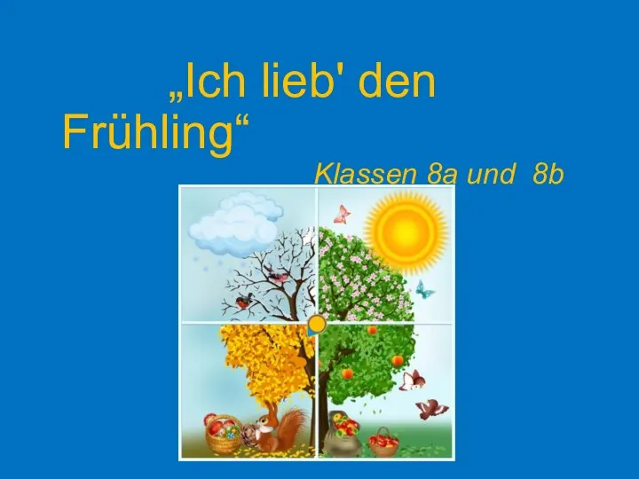 „Ich lieb' den Frühling“ Klassen 8a und 8b