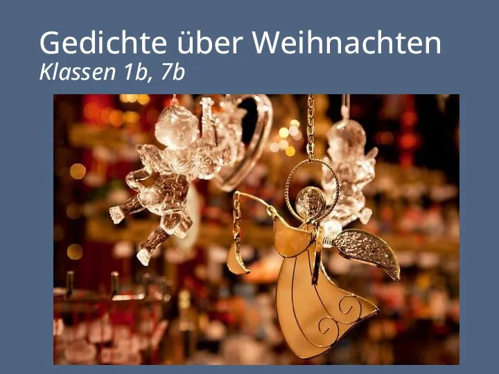 Gedichte über Weihnachten Klassen 1b, 7b