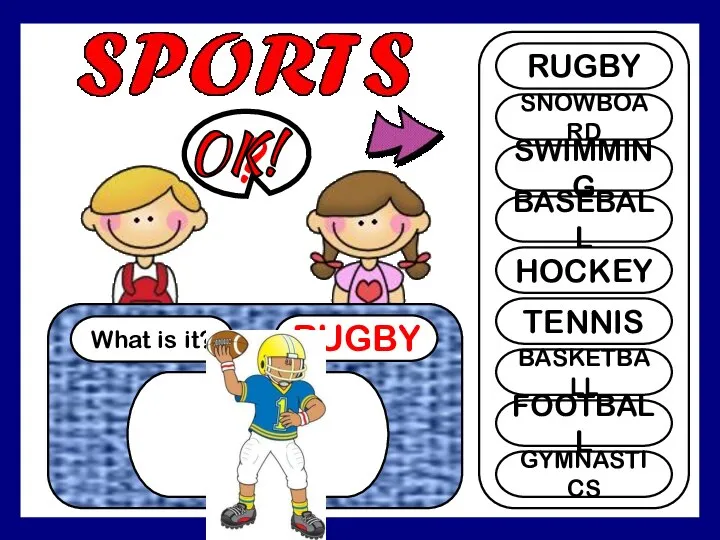 What is it? RUGBY ? RUGBY SNOWBOARD SWIMMING BASEBALL HOCKEY TENNIS BASKETBALL FOOTBALL GYMNASTICS OK!