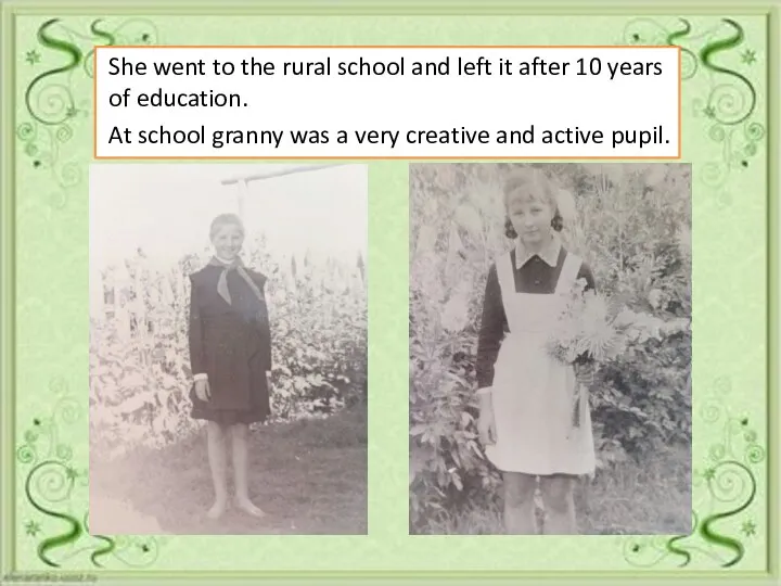 She went to the rural school and left it after 10 years