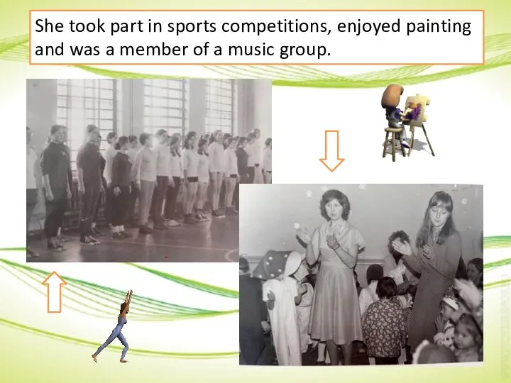 She took part in sports competitions, enjoyed painting and was a member of a music group.