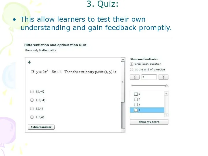 3. Quiz: This allow learners to test their own understanding and gain feedback promptly.