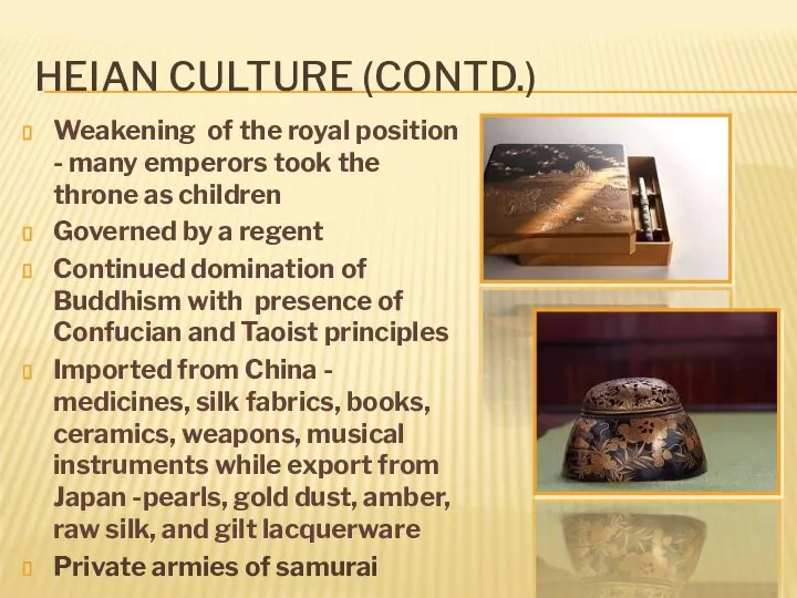 HEIAN CULTURE (CONTD.) Weakening of the royal position - many emperors took