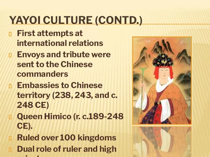 YAYOI CULTURE (CONTD.) First attempts at international relations Envoys and tribute were