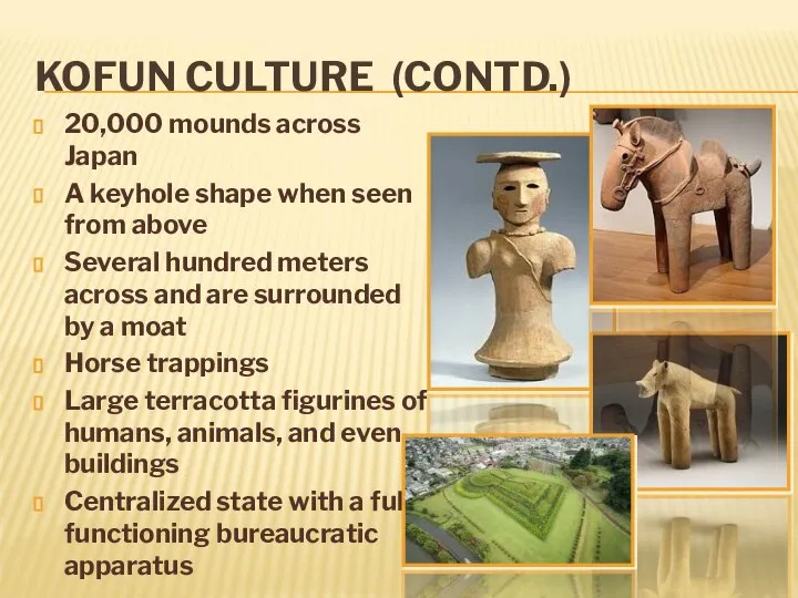 KOFUN CULTURE (CONTD.) 20,000 mounds across Japan A keyhole shape when seen