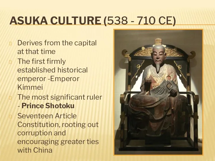 ASUKA CULTURE (538 - 710 CE) Derives from the capital at that
