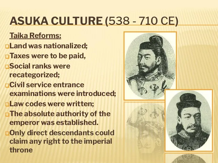 ASUKA CULTURE (538 - 710 CE) Taika Reforms: Land was nationalized; Taxes