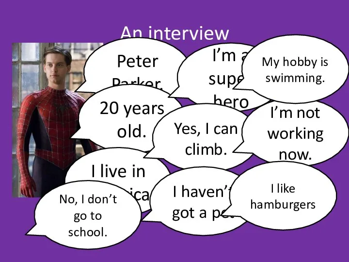 An interview Peter Parker. 20 years old. I live in America I’m