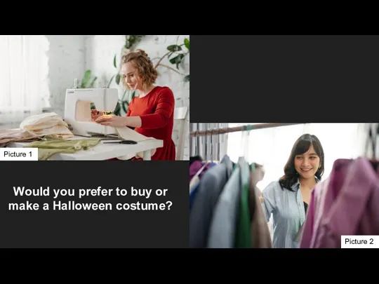 Would you prefer to buy or make a Halloween costume? Picture 1 Picture 2