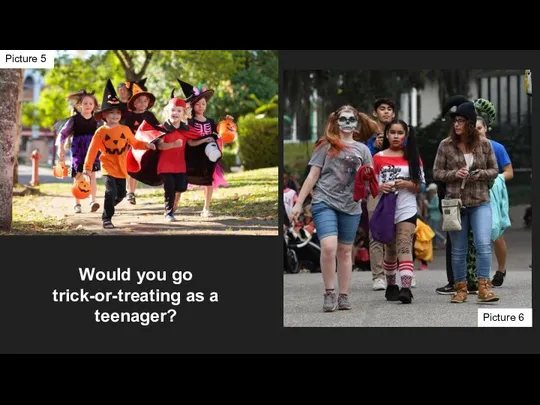 Would you go trick-or-treating as a teenager? Picture 5 Picture 6