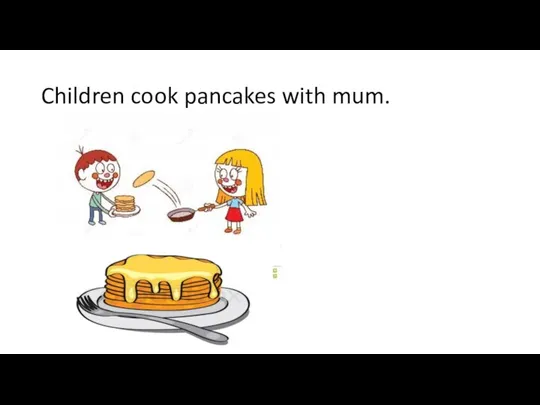 Children cook pancakes with mum.