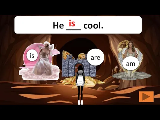 is am are He ___ cool. is
